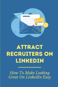 Attract Recruiters On LinkedIn