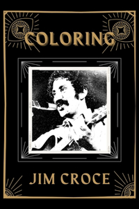 Coloring Jim Croce: An Adventure and Fantastic 2021 Coloring Book