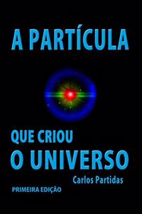A Partícula Que Criou O Universo