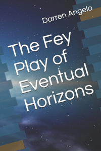 Fey Play of Eventual Horizons