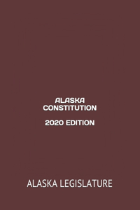 Alaska Constitution 2020 Edition