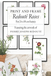 Print and Frame Redouté Roses, for 24 x 18cm frames