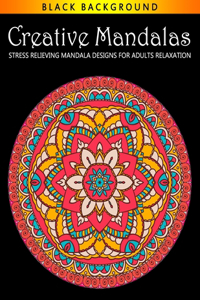 Creative Mandalas Stress Relieving Mandala Designs for Adults Relaxation