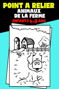 Point à Relier Enfants 4-8 ans Animaux de la Ferme: Livre d'Activités Relie Les Points Pour Les Petits. Cahier de Jeux Point Par Point Pour Enfants 4-6 et 6-8 Ans. Apprendre à Compter jusqu'à 50.