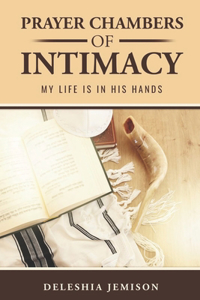 Prayer Chambers of Intimacy: My Life is in His hands