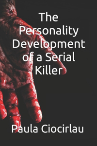 The Personality Development of a Serial Killer