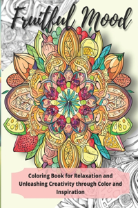 Fruitful Mood: Coloring Book for Relaxation and Unleashing Creativity through Color and Inspiration