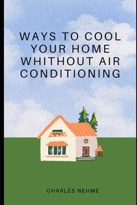 Ways To Cool Your Home Without Using an Air Conditioner