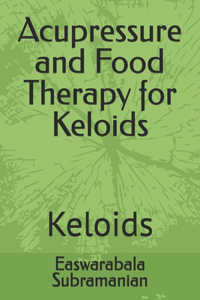 Acupressure and Food Therapy for Keloids