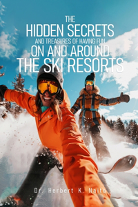 Hidden Secrets and Treasures of Having Fun on and Around the Ski Resorts