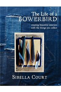 The Life of a Bowerbird: Creating Beautiful Interiors with the Things You Collect