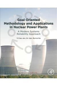 Goal Oriented Methodology and Applications in Nuclear Power Plants: A Modern Systems Reliability Approach