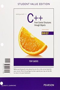 Starting Out with C++: From Control Structures Through Objects Brief, Student Value Edition