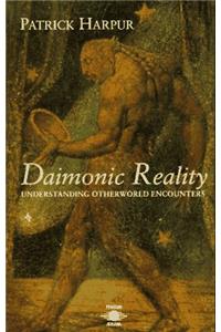 Daimonic Reality: Understanding Otherworld Encounters: A Field Guide to the Otherworld (Arkana)