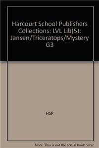 Harcourt School Publishers Collections: LVL Lib(5): Jansen/Triceratops/Mystery G3