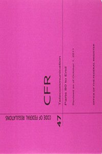 Code of Federal Regulations, Title 47, Telecommunication, PT. 80-End, Revised as of October 1, 2011