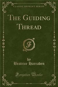The Guiding Thread (Classic Reprint)