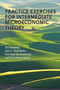 Practice Exercises for Intermediate Microeconomic Theory