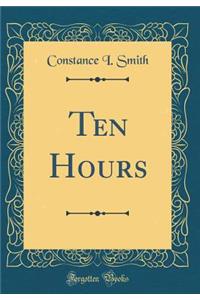 Ten Hours (Classic Reprint)