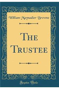 The Trustee (Classic Reprint)