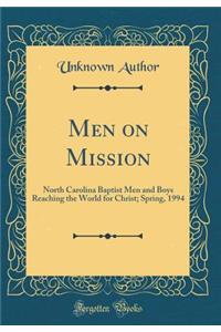 Men on Mission: North Carolina Baptist Men and Boys Reaching the World for Christ; Spring, 1994 (Classic Reprint)