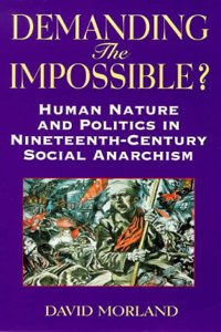 Demanding the Impossible?: Human Nature and Politics in Nineteenth-Century Social Anarchism (Anarchist Studies) Hardcover â€“ 1 January 1998