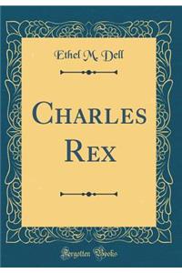 Charles Rex (Classic Reprint)