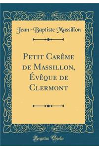 Petit CarÃ¨me de Massillon, Ã?vÃ¨que de Clermont (Classic Reprint)