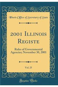 2001 Illinois Registe, Vol. 25: Rules of Governmental Agencies; November 30, 2001 (Classic Reprint)