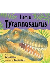 I Am a Dinosaur: I Am A Tyrannosaurus