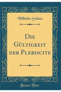 Die GÃ¼ltigkeit Der Plebiscite (Classic Reprint)