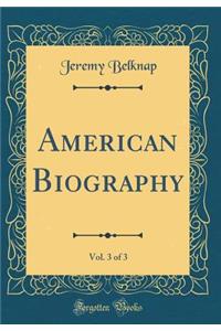 American Biography, Vol. 3 of 3 (Classic Reprint)