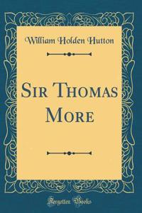 Sir Thomas More (Classic Reprint)