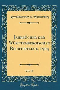 JahrbÃ¼cher Der WÃ¼rttembergischen Rechtspflege, 1904, Vol. 15 (Classic Reprint)