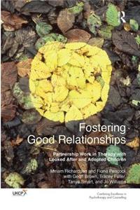 Fostering Good Relationships: Partnership Work in Therapy with Looked After and Adopted Children