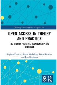 Open Access in Theory and Practice: The Theory-Practice Relationship and Openness