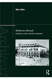 Moderns Abroad: Architecture, Cities and Italian Imperialism