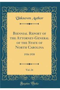 Biennial Report of the Attorney-General of the State of North Carolina, Vol. 24: 1936 1938 (Classic Reprint)