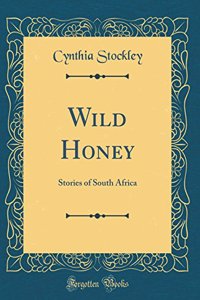 Wild Honey: Stories of South Africa (Classic Reprint)