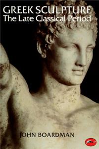 Greek Sculpture: The Late Classical Period and Sculpture in Colonies and Overseas