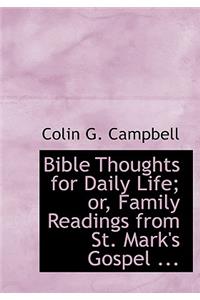 Bible Thoughts for Daily Life; Or, Family Readings from St. Mark's Gospel ...