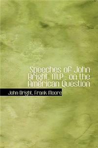 Speeches of John Bright, M.P., on the American Question