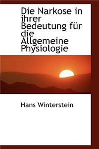 Die Narkose in Ihrer Bedeutung FÃ¼r Die Allgemeine Physiologie