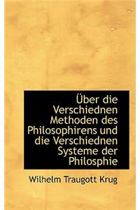 Uber Die Verschiednen Methoden Des Philosophirens Und Die Verschiednen Systeme Der Philosophie in Rucksicht Ihrer Allgemeinen Gultigkeit.