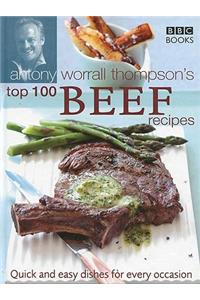 Antony Worrall Thompson's Top 100 Beef Recipes