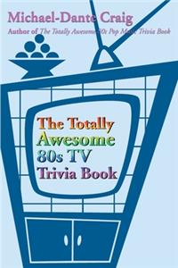 Totally Awesome 80s TV Trivia Book