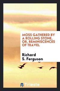 MOSS GATHERED BY A ROLLING STONE, OR, RE