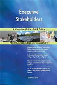 Executive Stakeholders A Complete Guide - 2019 Edition