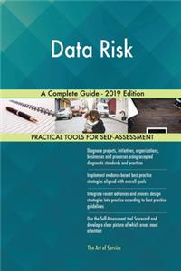 Data Risk A Complete Guide - 2019 Edition