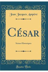 CÃ©sar: ScÃ¨nes Historiques (Classic Reprint)